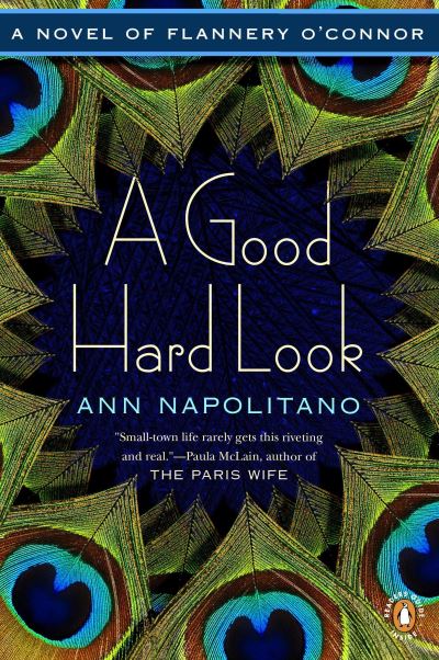 Cover for Ann Napolitano · A Good Hard Look A Novel of Flannery O'Connor (Paperback Book) (2012)