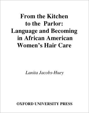 Cover for Jacobs-Huey, Lanita (Assistant Professor of Anthropology, Assistant Professor of Anthropology, University of Southern California) · From the Kitchen to the Parlor: Language and Becoming in African American Women's Hair Care - Studies in Language and Gender (Hardcover Book) (2006)