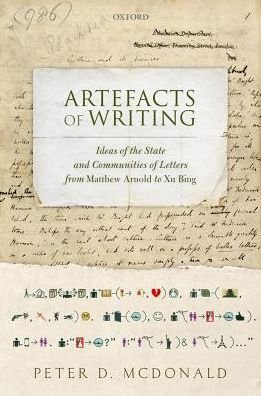 Cover for McDonald, Peter D. (Professor of English and Related Literature, University of Oxford and Fellow, St Hugh's College) · Artefacts of Writing: Ideas of the State and Communities of Letters from Matthew Arnold to Xu Bing (Hardcover Book) (2017)