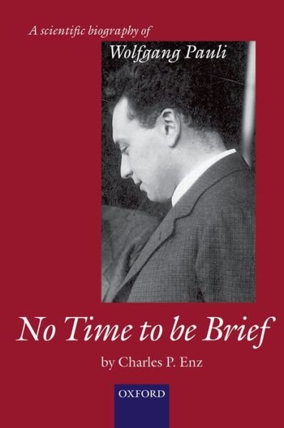 Cover for Enz, Charles P. (, Professor Emeritus, University of Geneva) · No Time to be Brief: A scientific biography of Wolfgang Pauli (Paperback Bog) (2010)