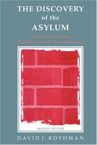 Cover for David J Rothman · The Discovery of the Asylum: Social Order and Disorder in the New Republic - New Lines in Criminology Series (Paperback Book) (2002)