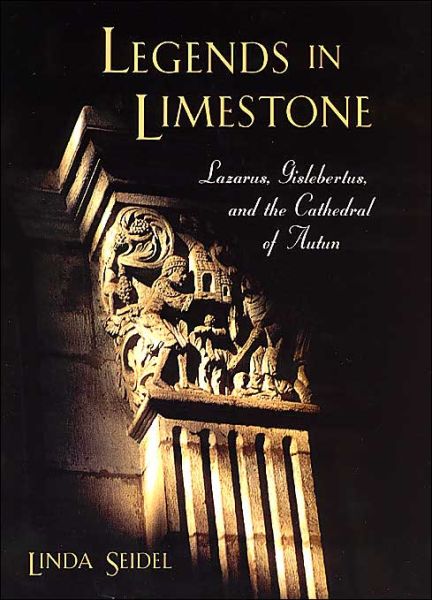 Cover for Linda Seidel · Legends in Limestone: Lazarus, Gislebertus, and the Cathedral of Autun (Hardcover Book) [2nd Ed. edition] (1999)