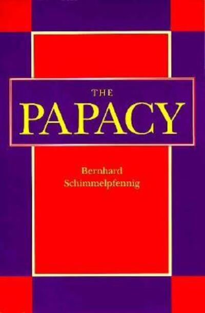 Cover for Bernhard Schimmelpfennig · The Papacy (Paperback Bog) (1992)