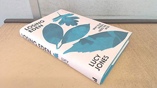 Losing Eden: Why Our Minds Need the Wild - Lucy Jones - Książki - Penguin Books Ltd - 9780241425152 - 26 marca 2020