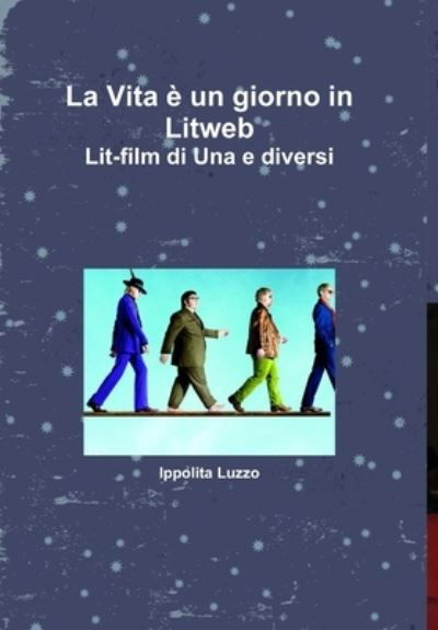 Vita è un Giorno in Litweb Lit-Film Di una e Diversi - Ippolita Luzzo - Livres - Lulu Press, Inc. - 9780244958152 - 28 décembre 2017