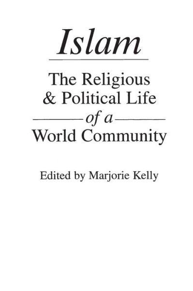 Islam: The Religious and Political Life of a World Community - M. V. Kelly - Kirjat - Bloomsbury Publishing Plc - 9780275916152 - lauantai 15. syyskuuta 1984