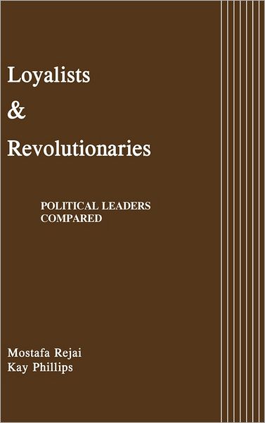 Cover for Mostafa Rejai · Loyalists and Revolutionaries: Political Leaders Compared (Hardcover Book) [1st edition] (1988)