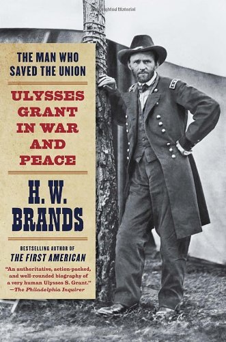 Cover for H. W. Brands · The Man Who Saved the Union: Ulysses Grant in War and Peace (Paperback Book) [Reprint edition] (2013)
