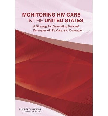 Cover for Institute of Medicine · Monitoring HIV Care in the United States: A Strategy for Generating National Estimates of HIV Care and Coverage (Paperback Book) (2013)