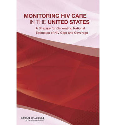 Monitoring HIV Care in the United States: A Strategy for Generating National Estimates of HIV Care and Coverage - Institute of Medicine - Książki - National Academies Press - 9780309257152 - 19 stycznia 2013