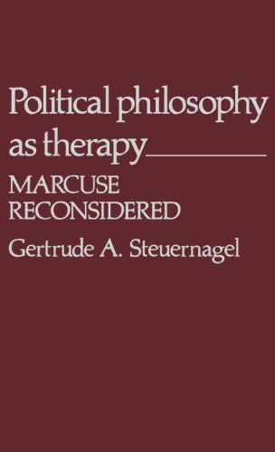 Cover for Gertrude A. Steuernagel · Political Philosophy as Therapy: Marcuse Reconsidered (Hardcover Book) (1979)