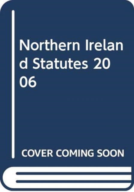 Cover for Northern Ireland: Statutory Publications Office · Northern Ireland Statutes 2006 (Loose-leaf) (2007)