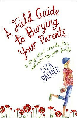 Cover for Liza Palmer · A Field Guide to Burying Your Parents (Paperback Book) (2009)