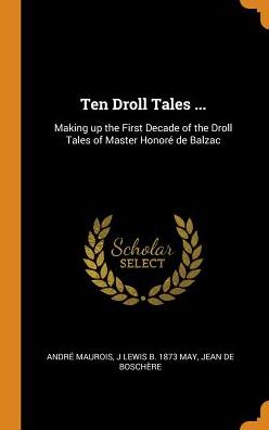 Ten Droll Tales ... - Andre Maurois - Books - Franklin Classics - 9780343028152 - October 14, 2018