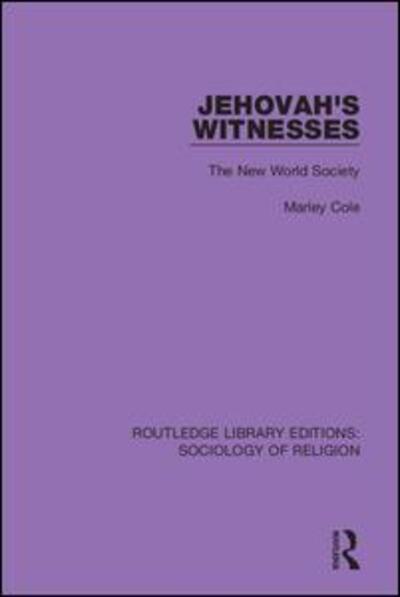Cover for Marley Cole · Jehovah's Witnesses: The New World Society - Routledge Library Editions: Sociology of Religion (Hardcover Book) (2019)