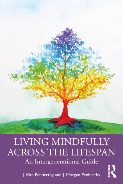 Cover for Penberthy, J. Kim (University of Virginia School of Medicine and Health System) · Living Mindfully Across the Lifespan: An Intergenerational Guide (Paperback Book) (2020)