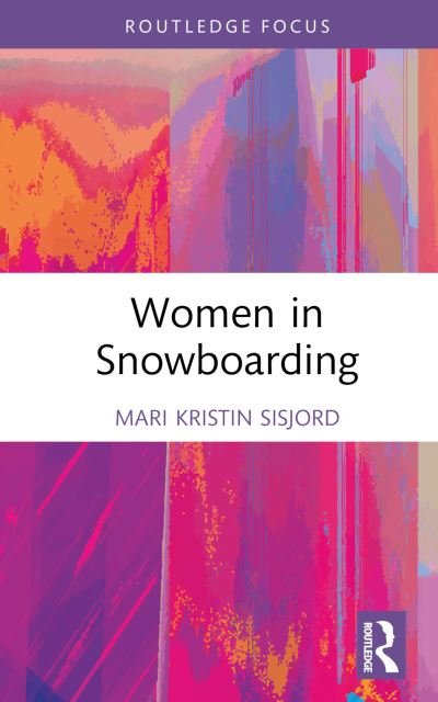 Cover for Sisjord, Mari Kristin (Norwegian School of Sport Sciences, Norway) · Women in Snowboarding - Women, Sport and Physical Activity (Hardcover Book) (2023)