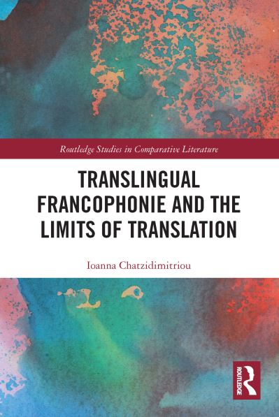 Cover for Ioanna Chatzidimitriou · Translingual Francophonie and the Limits of Translation - Routledge Studies in Comparative Literature (Paperback Book) (2023)