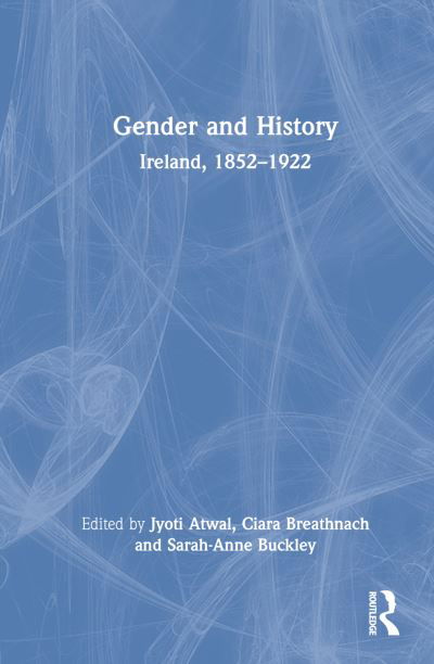 Cover for Jyoti Atwal · Gender and History: Ireland, 1852–1922 (Hardcover Book) (2022)