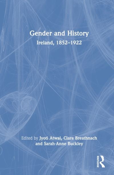 Cover for Jyoti Atwal · Gender and History: Ireland, 1852–1922 (Hardcover Book) (2022)