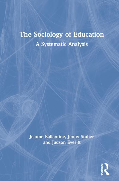 Cover for Ballantine, Jeanne (Wright State University, USA) · The Sociology of Education: A Systematic Analysis (Hardcover Book) (2021)