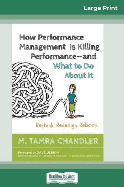 Cover for M Tamra Chandler · How Performance Management Is Killing Performancea &quot;and What to Do About It: Rethink. Redesign. Reboot (16pt Large Print Edition) (Paperback Bog) [Large type / large print edition] (2016)