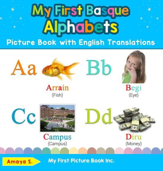 My First Basque Alphabets Picture Book with English Translations: Bilingual Early Learning & Easy Teaching Basque Books for Kids - Teach & Learn Basic Basque Words for Children - Amaya S - Books - My First Picture Book Inc - 9780369602152 - January 26, 2020