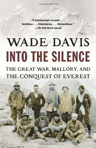 Into the Silence: the Great War, Mallory, and the Conquest of Everest - Wade Davis - Books - Vintage - 9780375708152 - October 2, 2012