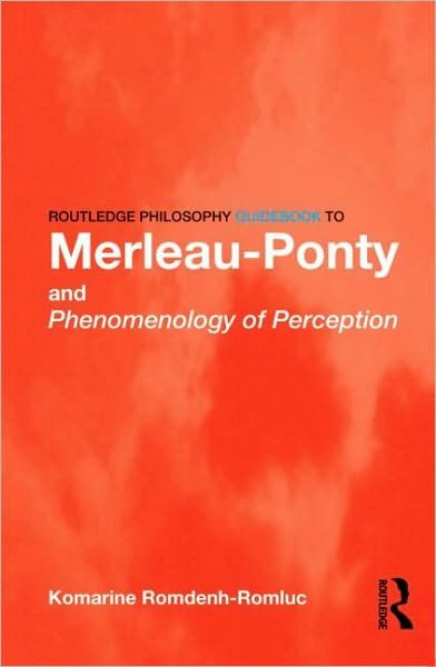 Cover for Romdenh-Romluc, Komarine (University of Nottingham, UK) · Routledge Philosophy GuideBook to Merleau-Ponty and Phenomenology of Perception - Routledge Philosophy GuideBooks (Paperback Bog) (2010)