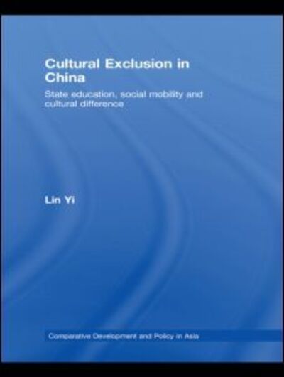 Cover for Lin Yi · Cultural Exclusion in China: State Education, Social Mobility and Cultural Difference - Comparative Development and Policy in Asia (Paperback Book) (2012)