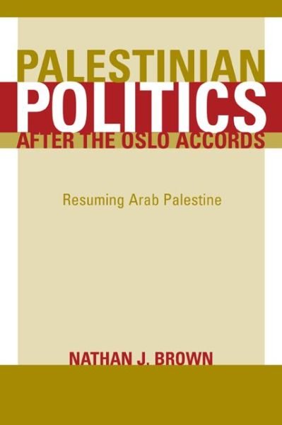 Cover for Nathan Brown · Palestinian Politics after the Oslo Accords: Resuming Arab Palestine (Pocketbok) (2003)