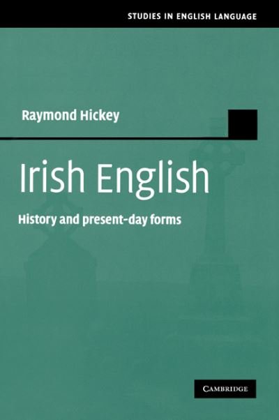 Cover for Hickey, Raymond (Universitat-Gesamthochschule-Essen) · Irish English: History and Present-Day Forms - Studies in English Language (Paperback Book) (2012)