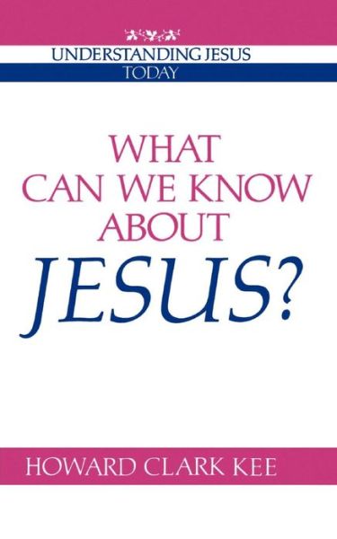 Cover for Howard Clark Kee · What Can We Know about Jesus? - Understanding Jesus Today (Paperback Book) (1990)