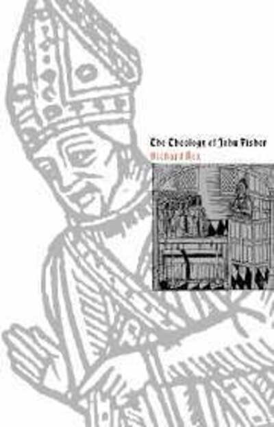 Cover for Richard Rex · The Theology of John Fisher (Paperback Book) (2003)
