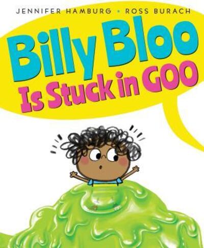 Billy Bloo is stuck in goo - Jennifer Hamburg - Books - - 9780545880152 - July 25, 2017
