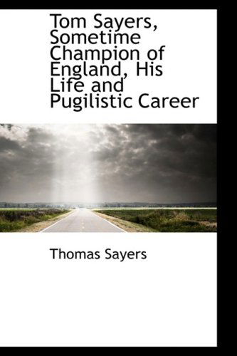 Cover for Thomas Sayers · Tom Sayers, Sometime Champion of England, His Life and Pugilistic Career (Paperback Book) (2008)