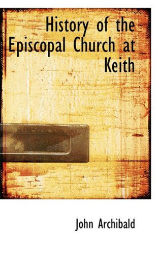 Cover for John Archibald · History of the Episcopal Church at Keith (Paperback Book) (2008)