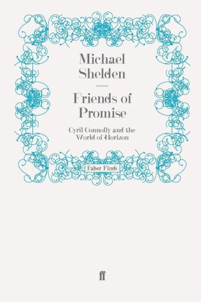 Cover for Michael Shelden · Friends of Promise: Cyril Connolly and the World of Horizon (Paperback Book) [Main edition] (2009)