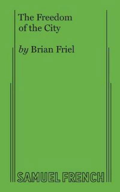 The Freedom of the City - Brian Friel - Kirjat - Samuel French Ltd - 9780573609152 - perjantai 7. huhtikuuta 2017