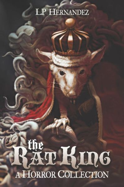 Cover for Lp Hernandez · The Rat King: A Horror Collection (Paperback Bog) (2021)