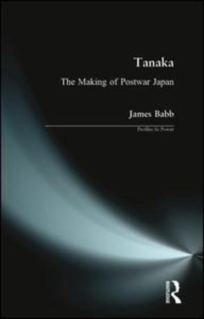 Cover for James Babb · Tanaka: The Making of Postwar Japan - Profiles In Power (Paperback Book) (2001)
