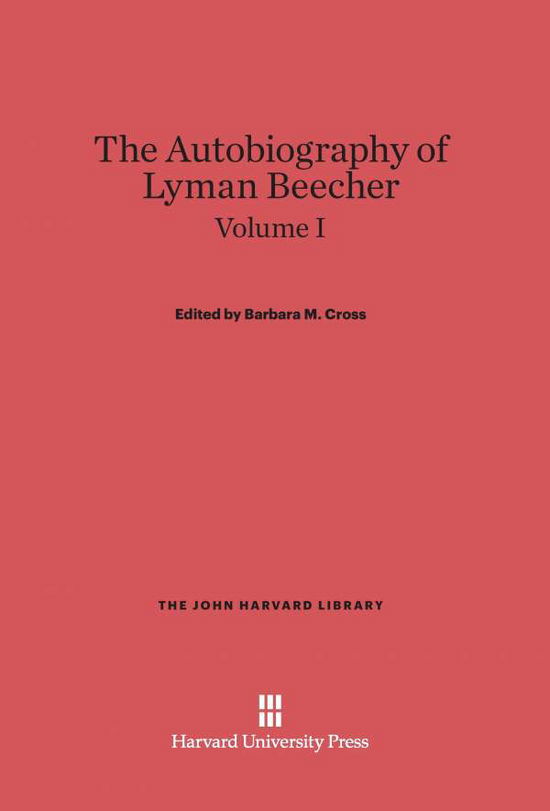 Cross, Barbara M.: the Autobiography of Lyman Beecher. Volume I (John Harvard Library) - Lyman Beecher - Books - Harvard University Press - 9780674733152 - February 5, 1961