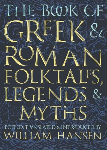 Cover for William Hansen · The Book of Greek and Roman Folktales, Legends, and Myths (Innbunden bok) (2017)
