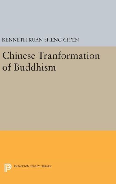 Cover for Kenneth Kuan Sheng Ch'en · Chinese Transformation of Buddhism - Princeton Legacy Library (Gebundenes Buch) (2016)