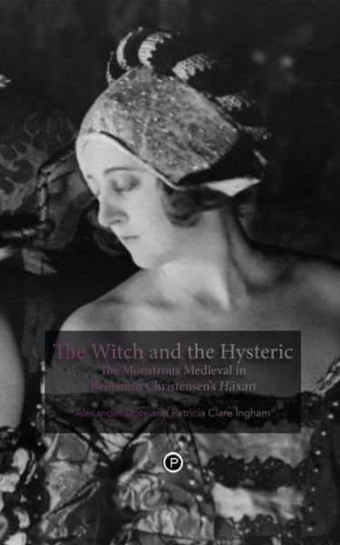 Cover for Patricia Clare Ingham · The Witch and the Hysteric: the Monstrous Medieval in Benjamin Christensen's Häxan (Paperback Book) (2014)