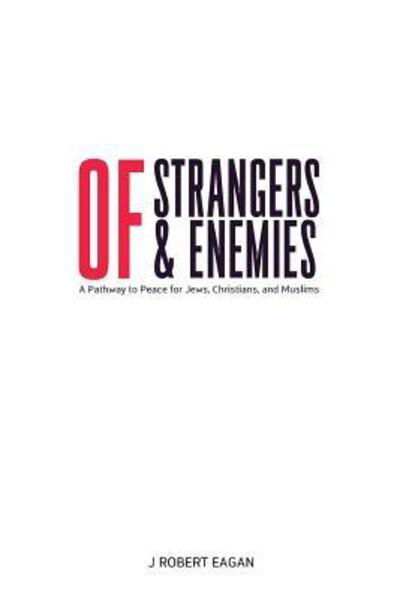 Cover for J Robert Eagan · Of Strangers &amp; Enemies (Paperback Book) (2016)