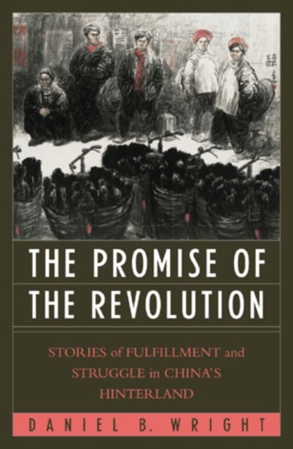 Cover for Daniel B. Wright · The Promise of the Revolution: Stories of Fulfillment and Struggle in China's Hinterland (Hardcover bog) (2003)