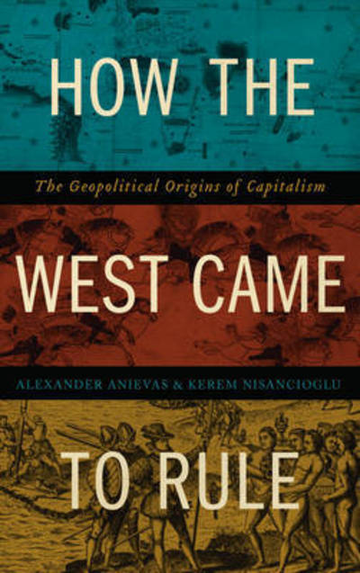 Cover for Alexander Anievas · How the West Came to Rule: The Geopolitical Origins of Capitalism (Paperback Book) (2015)