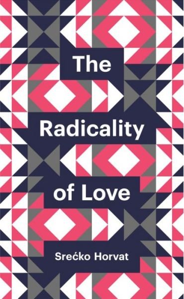 Cover for Srecko Horvat · The Radicality of Love - Theory Redux (Paperback Book) (2015)