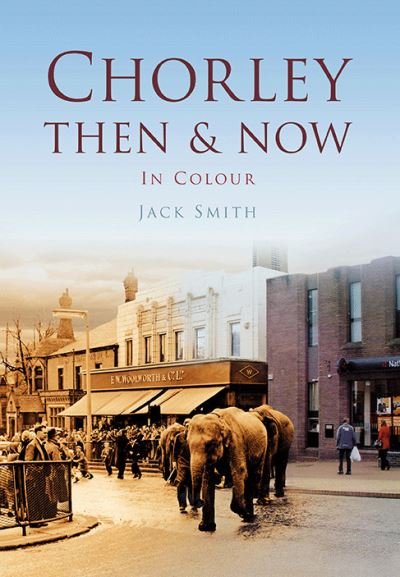 Cover for Jack Smith · Chorley Then &amp; Now - Then and Now (Pocketbok) (2013)